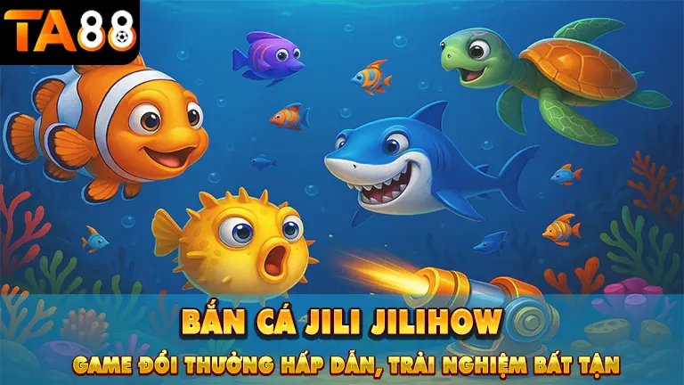 bắn cá jili jilihow 1 Bắn Cá Jili Jilihow
